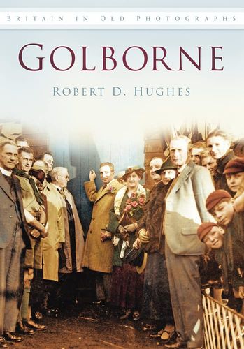 Golborne in Old Photographs (Britain in Old Photographs) by Robert D. Hughes