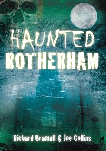 Haunted Rotherham by Richard Bramall | Joe Collins