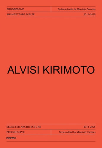Alvisi Kirimoto Selected Architecture 2012-2025 by Maurizio Carones | Valerio Paolo Mosco