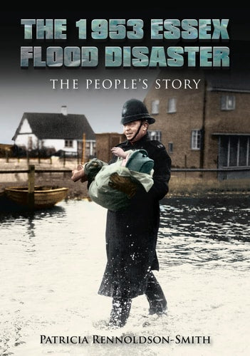 1953 Essex Flood Disaster: The People's Story by Patricia Rennoldson Smith