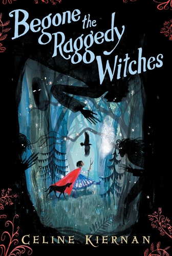 Verschwinde, ihr zerlumpten Hexen (Die Wild Magic-Trilogie, Buch Eins) von Celine Kiernan