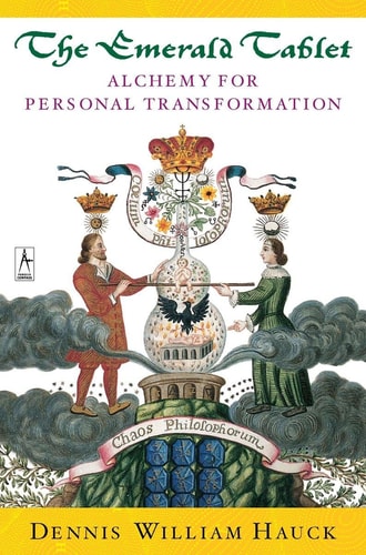 The Emerald Tablet: Alchemy for Personal Transformation by Dennis William Hauck
