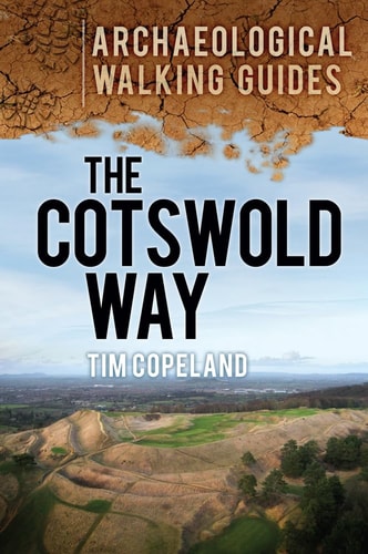 Cotswold Way: An Archaeological Walking Guide by Tim Copeland