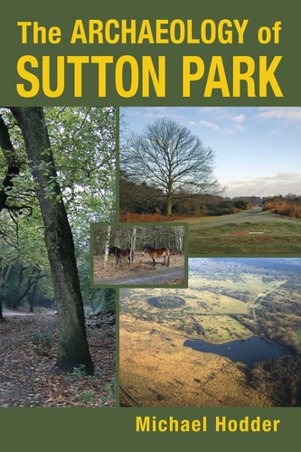 Archaeology of Sutton Park by Michael Hodder