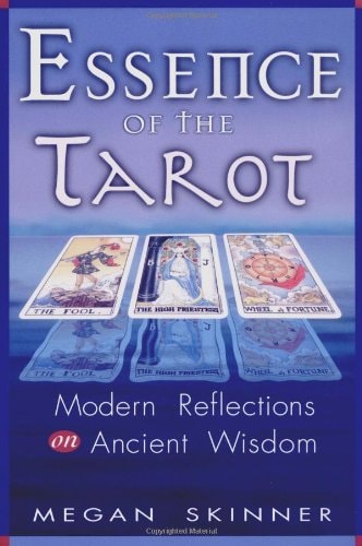 Essence of the Tarot: Modern Reflections on Ancient Wisdom by Megan Skinner