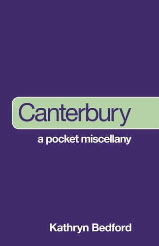 Canterbury: A Pocket Miscellany by Kathryn Bedford