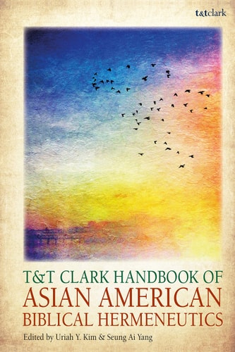 T&T Clark Handbook of Asian American Biblical Hermeneutics by Uriah Y. Kim | Seung Ai Yang