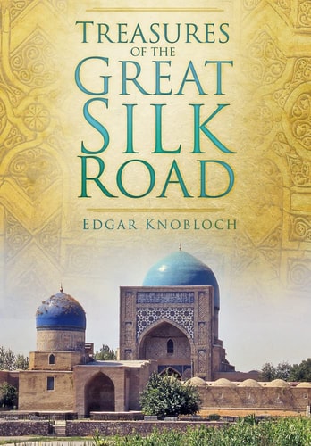 Treasures of the Great Silk Road by Edgar Knobloch