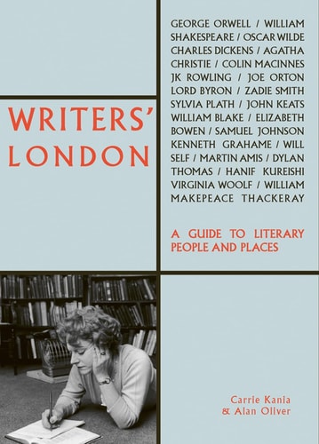 Writers' London: A Guide to Literary People and Places by Carrie Kania | Alan Oliver