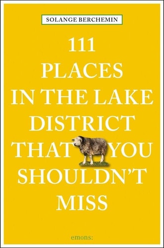 111 Places in the Lake District That You Shouldn't (111 Places in .... That You Must Not Miss) by Solange Berchemin