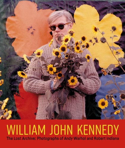 (TXS) William John Kennedy: The Lost Archive: Photographs of Andy Warhol & Robert Indiana by William John Kennedy