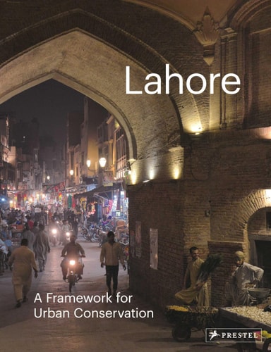 Lahore: A Framework for Urban Conservation by ed. Philip Jodidio