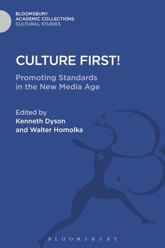 Culture First! Promoting Standards In The New Media Age by Kenneth Dyson | Walter Homolka