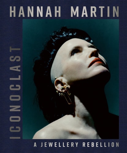 Hannah Martin: Iconoclast A Jewellery Rebellion by Tina Isaac-Goizé