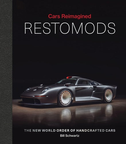 Restomods The New World Order of Handcrafted Cars by Bill Schwartz