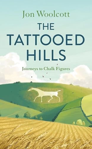 The Tattooed Hills: Journeys to Chalk Figures by Jon Woolcott