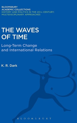 The Waves of Time Long-Term Change and International Relations by K. R. Dark