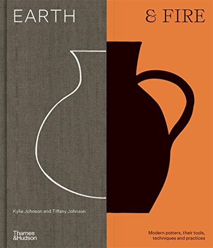 Earth & Fire : Modern potters, their tools, techniques & practices /anglais by Kylie Johnson & Tiffany Johnson