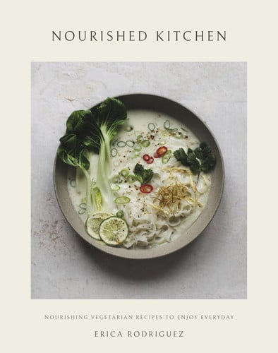 Nourished Kitchen: Nourishing Vegetarian Recipes to Enjoy Everyday by Erica Rodriguez
