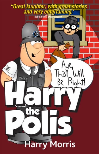 Harry the Polis Aye That Will Be Right! by Harro Morris