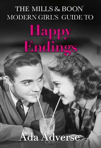 Mills & Boon Modern Girl's Guide to: Happy Endings: Dating Hacks for Feminists (Mills & Boon A-Zs) by Ada Adverse
