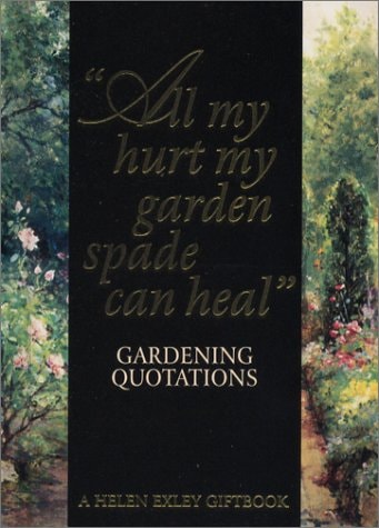 \All My Hurt My Garden Spade Can Heal\ Gardening Quotations by Helen Exley