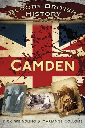 Blutige britische Geschichte: Camden (Bloody History) von Marianne Colloms | Dick Wiendling