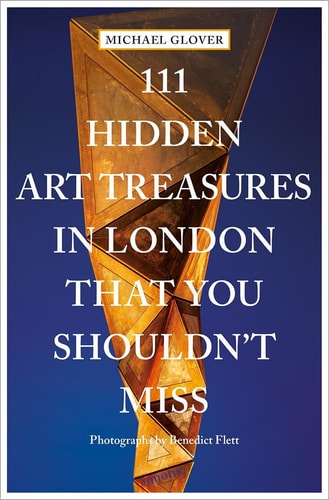 111 Hidden Art Treasures in London That You Shouldn't Miss by Michael Glover