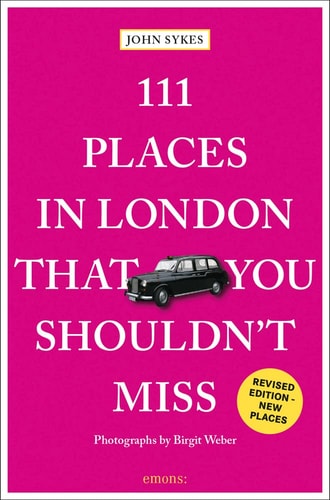 111 Orte in London, die Sie nicht verpassen sollten (111 Orte in .... die Sie nicht verpassen dürfen) von John Sykes