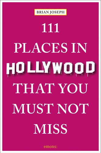 111 Places in Hollywood That You Must Not Miss (111 Places in .... That You Must Not Miss) by Brian Joseph