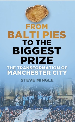 Von Balti Pies zum Größten: Die Transformation von Manchester City (leichte Abnutzungserscheinungen) von Steve Mingle