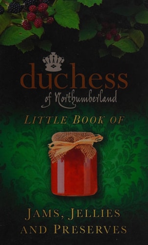 The Duchess of Northumberland's Little Book of Jams, Jellies and Preserves by The Duchess of Northumberland