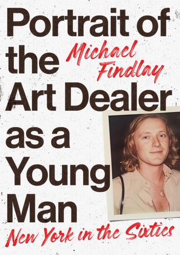 Porträt des Kunsthändlers als junger Mann: New York in den Sechzigern von Michael Findlay