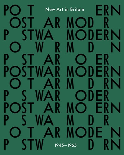 Postwar Modern: New Art in Britain 1945-65 by Jane Alison | Hammad Nassar | Ben Highmore | Greg Salter