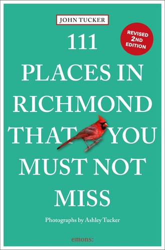 111 Places in Richmond That You Must Not Miss by John Tucker