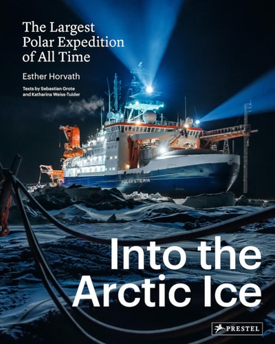 Into the Arctic Ice: The Largest Polar Expedition of All Time by Esther Horvath
