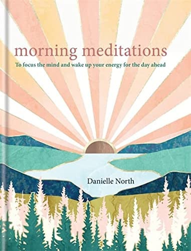 Morning meditations: to focus the mind and wake up your energy for the day ahead by Marchant, Danielle