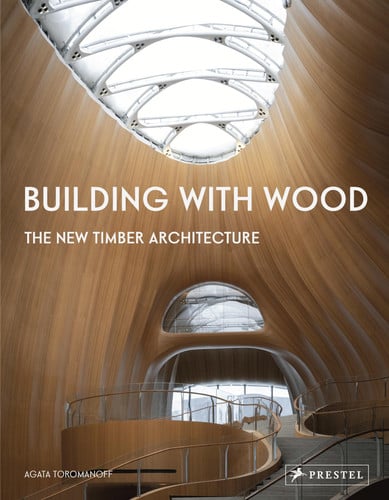 Building with wood: the new timber architecture by Toromanoff, Agata