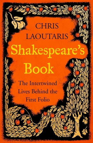 Shakespeare's Book: The Intertwined Lives Behind the First Folio by Chris Laoutaris