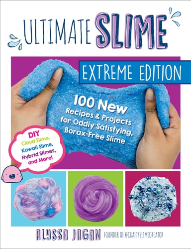Ultimate Slime Extreme Edition: 100 New Recipes and Projects for Oddly Satisfying, Borax-Free Slime -- DIY Cloud Slime, Kawaii Slime, Hybrid Slimes, and More! by Alyssa Jagan