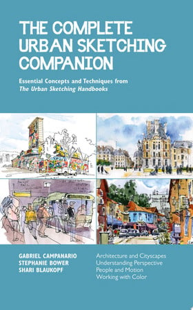 Complete Urban Sketching Companion: Essential Concepts and Techniques by Blaukopf, Shari | Bower, Stephanie | Campanario, Gabriel