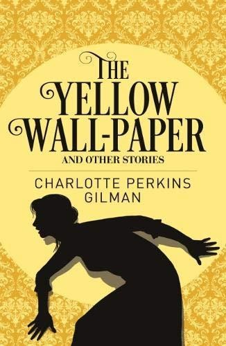 (TXS) The Yellow Wallpaper & Other Stories (Arc Classics) by Charlotte Perkins Gilman