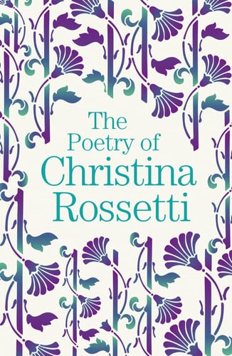 (TXS) The Poetry of Christina Rossetti by Christina Georgina Rossetti