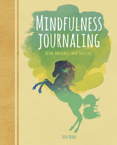 Mindfulness Journaling: Bring Awareness into your Life by Tara Ward