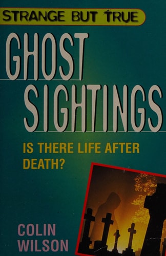 Strange But True Ghost Sightings: Is There Life After Death? (Shelfworn) by Colin Wilson