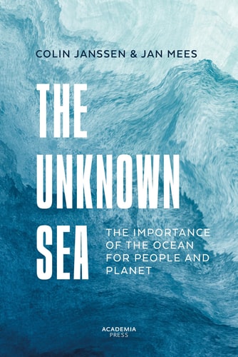 Unknown Sea The importance of the ocean for people and planet by Jan Mees | Colin Janssen