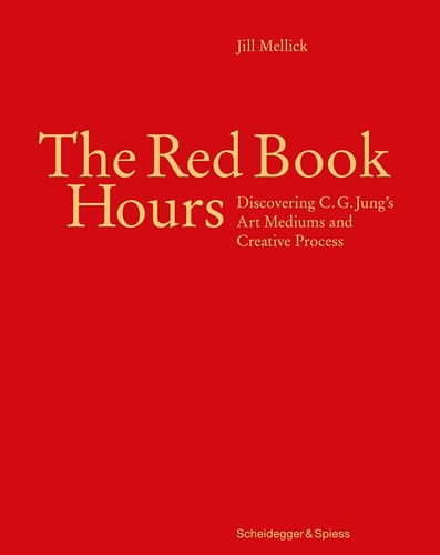 The Red Book Hours Discovering C.G. Jung's Art Mediums and Creative Process (shelf worn) by Jill Mellick
