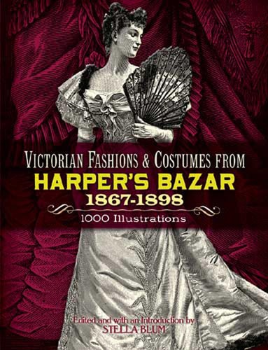 Victorian Fashions and Costumes from Harper's Bazar, 1867-1898 (Dover Fashion and Costumes) by Stella Blum