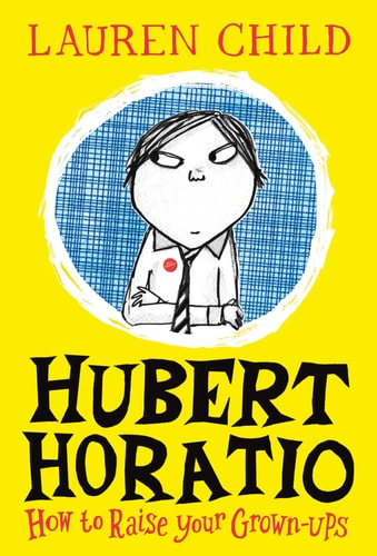 Hubert Horatio: Wie man seine Erwachsenen großzieht von Lauren Child