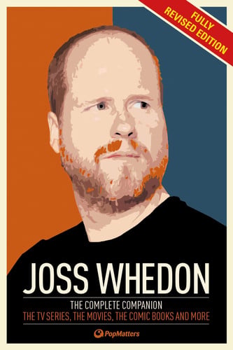 The Joss Whedon Companion (Fully Revised Edition) The Complete Companion: The TV Series, the Movies, the Comic Books, and More by PopMatters